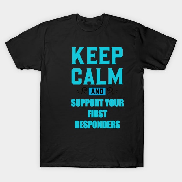 Copy of KEEP CALM AND SUPPORT YOUR FIRST RESPONDERS BLUE AND RED T-Shirt by sailorsam1805